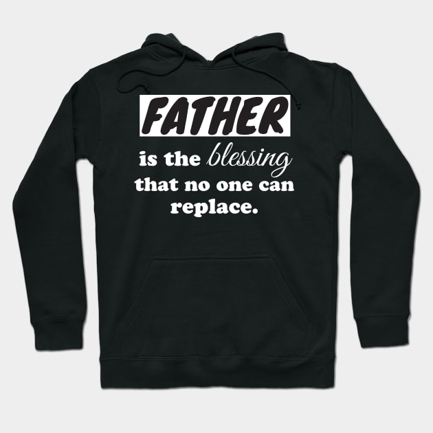 Father is the blessing that no one can replace Hoodie by WorkMemes